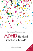 ADHD Hoe haal je het uít je hoofd door Cathelijne Wildervanck 